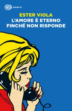 Copertina del libro L’amore è eterno finché non risponde di Ester Viola