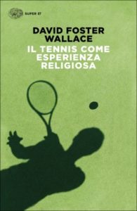 Copertina del libro Il tennis come esperienza religiosa di David Foster Wallace