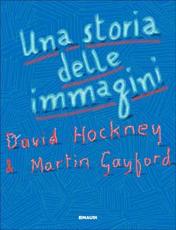 Copertina del libro Una storia delle immagini di David Hockney, Martin Gayford