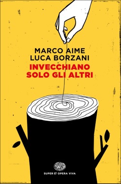 Copertina del libro Invecchiano solo gli altri di Marco Aime, Luca Borzani