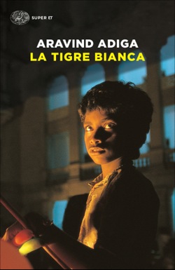 Copertina del libro La Tigre Bianca di Aravind Adiga