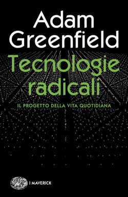 Copertina del libro Tecnologie radicali di Adam Greenfield