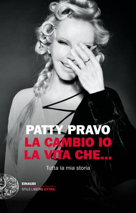 Copertina del libro La cambio io la vita che… di Patty Pravo