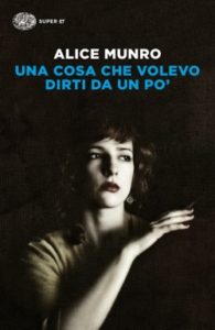 Copertina del libro Una cosa che volevo dirti da un po’ di Alice Munro