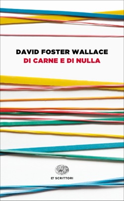 Copertina del libro Di carne e di nulla di David Foster Wallace