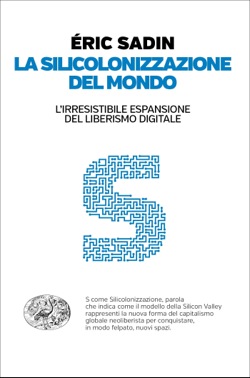 Copertina del libro La silicolonizzazione del mondo di Eric Sadin