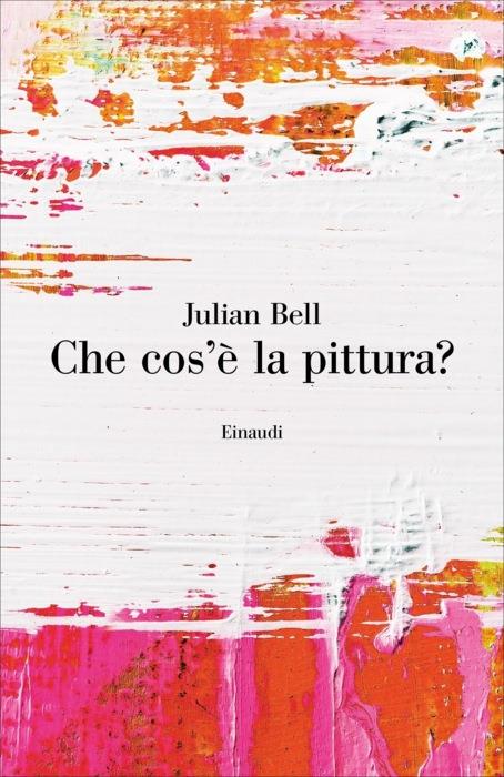 Copertina del libro Che cos’è la pittura? di Julian Bell