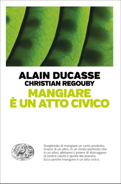 Copertina del libro Mangiare è un atto civico di Alain Ducasse, Christian Regouby