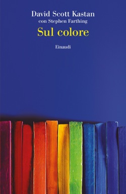 Copertina del libro Sul Colore di David Scott Kastan, Stephen Farthing