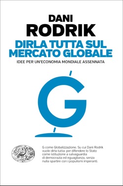 Copertina del libro Dirla tutta sul mercato globale di Dani Rodrik