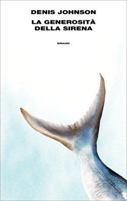 Copertina del libro La generosità della sirena di Denis Johnson