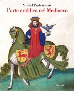 Copertina del libro L’arte araldica nel Medioevo di Michel Pastoureau