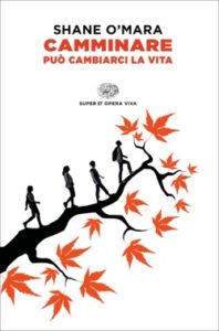 Copertina del libro Camminare può cambiarci la vita di Shane O'Mara