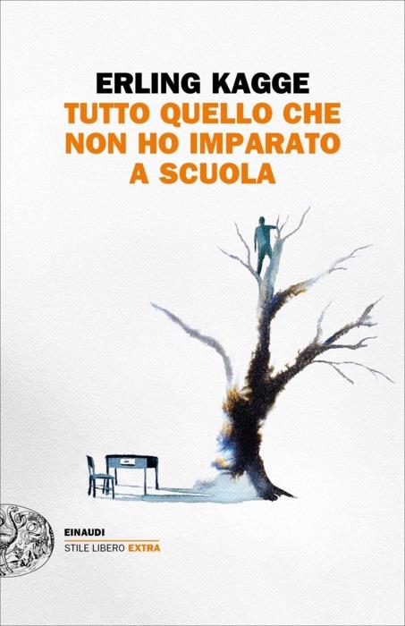 Copertina del libro Tutto quel che non ho imparato a scuola di Erling Kagge