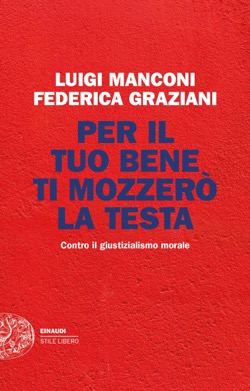 Copertina del libro Per il tuo bene ti mozzerò la testa di Luigi Manconi, Federica Graziani