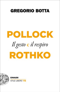 Copertina del libro Pollock e Rothko di Gregorio Botta