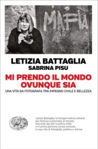 Copertina del libro Mi prendo il mondo ovunque sia di Letizia Battaglia, Sabrina Pisu