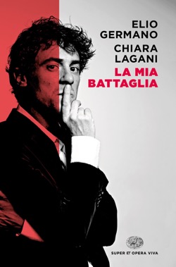 Copertina del libro La mia battaglia di Elio Germano, Chiara Lagani