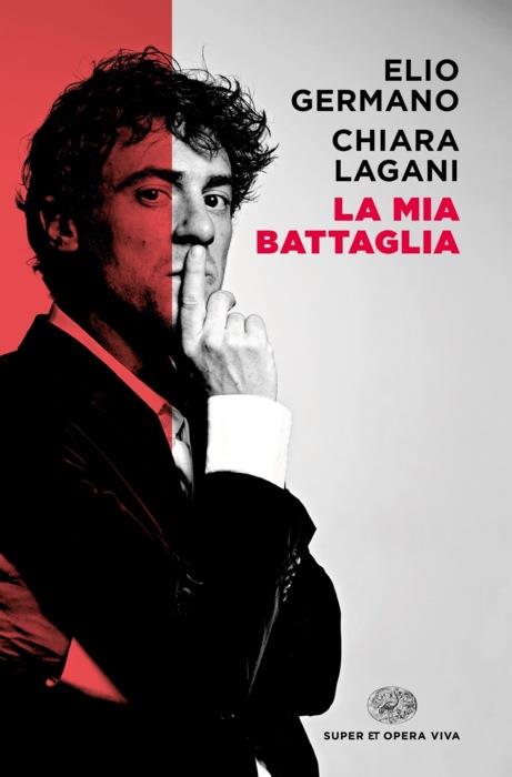 Copertina del libro La mia battaglia di Elio Germano, Chiara Lagani