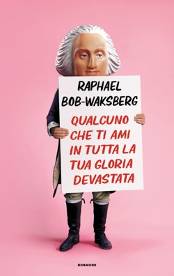 Copertina del libro Qualcuno che ti ami in tutta la tua gloria devastata di Raphael Bob-Waksberg