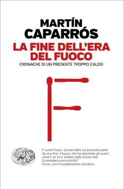 Copertina del libro La fine dell’era del fuoco di Martín Caparrós
