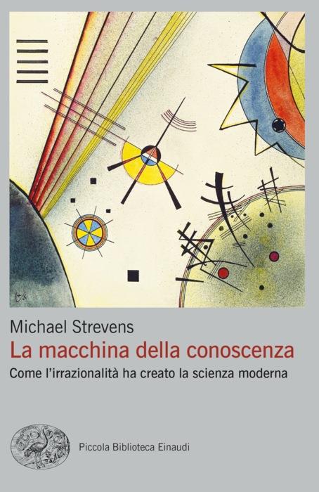 Copertina del libro La macchina della conoscenza di Michael Strevens