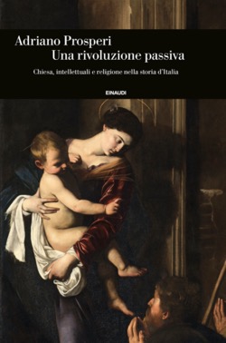 Copertina del libro Una rivoluzione passiva di Adriano Prosperi