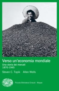 Copertina del libro Verso un’economia mondiale di Steven C. Topik, Allen Wells