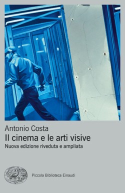 Copertina del libro Il cinema e le arti visive di Antonio Costa