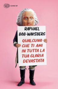 Copertina del libro Qualcuno che ti ami in tutta la tua gloria devastata di Raphael Bob-Waksberg
