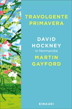 Copertina del libro Travolgente primavera di David Hockney, Martin Gayford