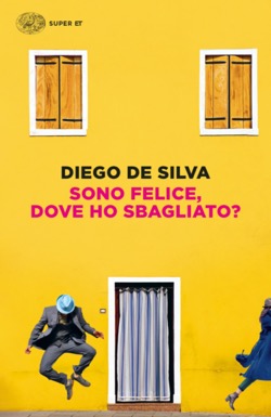 Copertina del libro Sono felice, dove ho sbagliato? di Diego De Silva