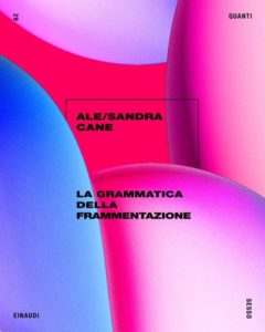Copertina del libro La grammatica della frammentazione di Ale/Sandra Cane
