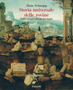 Copertina del libro Storia universale delle rovine di Alain Schnapp