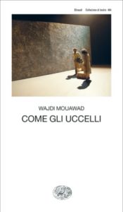 Copertina del libro Come gli uccelli di Wajdi Mouawad