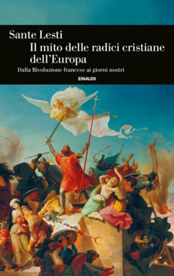 Copertina del libro Il mito delle radici cristiane dell’Europa di Sante Lesti