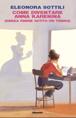 Copertina del libro Come diventare Anna Karenina di Eleonora Sottili
